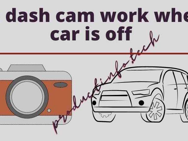 do dash cam work when car is off